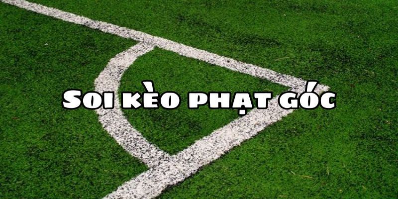 Soi kèo phạt góc ăn thưởng lớn từ cao thủ